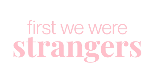 First We Were Strangers